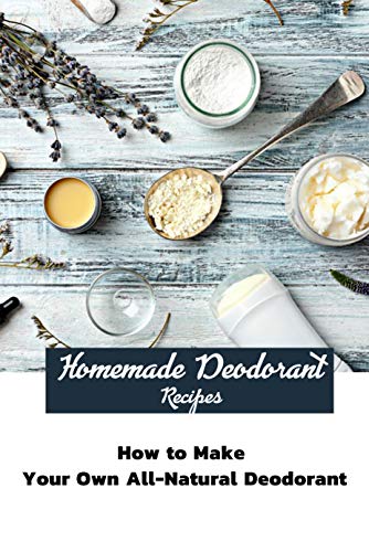 Homemade Deodorant Recipes: How to Make Your Own All-Natural Deodorant B7qb4o10