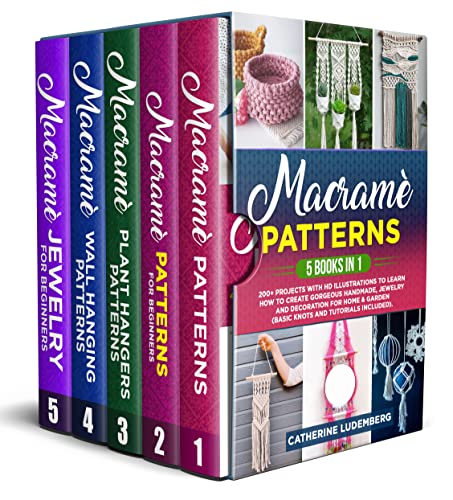 Macramè Patterns: 5 Books in 1: 200+ Projects with HD Illustrations to Learn How to Create Gorgeous Handmade Dtbixs10
