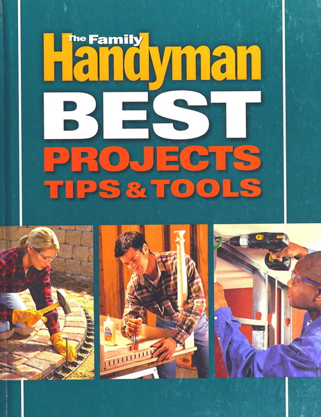 The Family Handyman Best Projects, Tips & Tools Family11