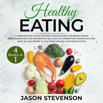 Healthy Eating: 4 Books in 1: A Complete Guide to Heal Your Body, Increase Energy and Prevent Disease [Audiobook] Hcclye10