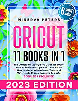 CRICUT: 11 Books in 1: The Complete Step-By-Step Guide for Beginners with the Best Tips and Tricks Jexhug10