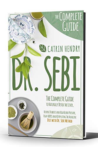 DR. SEBI: The Complete Guide to Naturally Detox the Liver, Reverse Diabetes and High Blood Pressure Lompla10