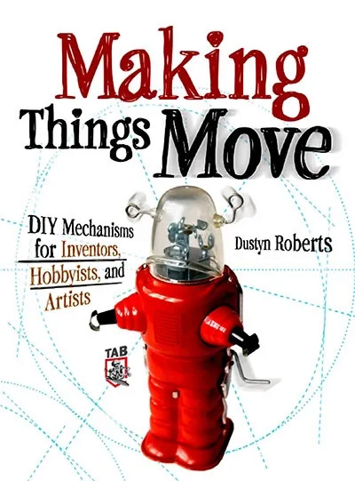  	 Making Things Move: DIY Mechanisms for Inventors, Hobbyists, and Artists Mtm_we10