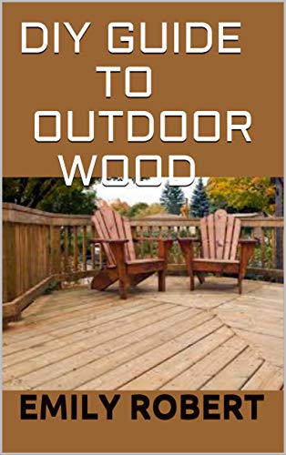 DIY Guide To Outdoor Wood: A Complete Easy-to-Build Step-by-Step Projects Oicw4y10