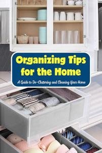 Organizing Tips for the Home: A Guide to De-Cluttering and Cleaning Your Home Su9kwt10