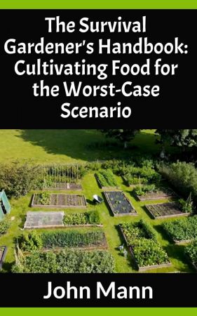 The Survival Gardener's Handbook: Cultivating Food for the Worst-Case Scenario Th_avn10