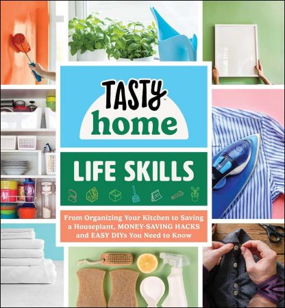 Tasty Home: Life Skills: From Organizing Your Kitchen to Saving a Houseplant, Money-Saving Hacks and Easy DIYs You Need to Know Th_ghx10