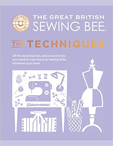 The Great British Sewing Bee: The Techniques : All the Essential Tips, Advice and Tricks You Need to Improve Your Sewing Skills Xelb1e10