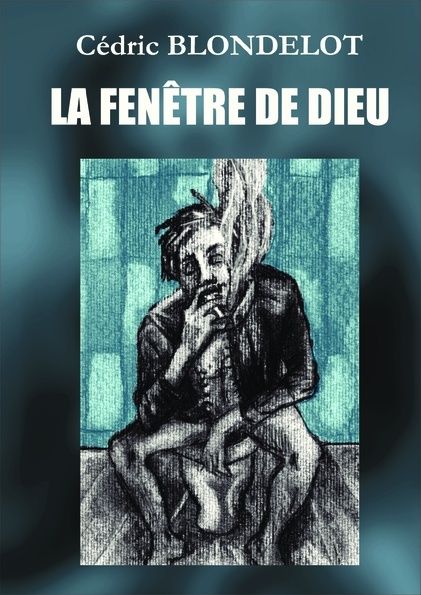 "La fenêtre de dieu" de Cédric Blondelot Couv-p10