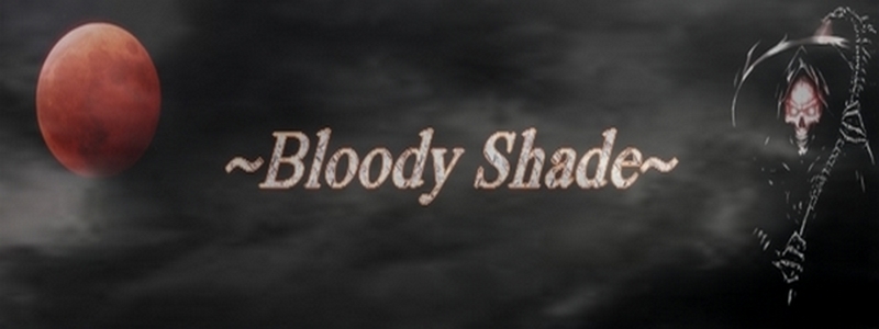 ~Bloody Shade~