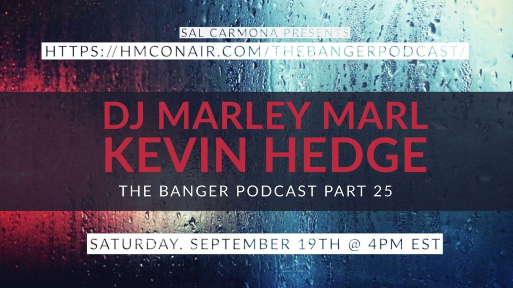 Sal Carmona Presents The Banger Podcast Part 25: DJ Marley Marl & Resident Kevin Hedge  0-110
