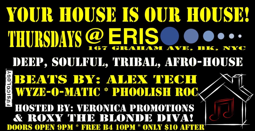 1/23 Your HOUSE Is Our HOUSE! Thursdays  @ Eris Evolution BKLYN, NY 82806810