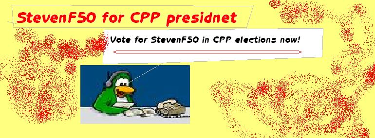 Vote for StevenF50 for president or well I don't want to blackmail you so or nothing! Cpp_pr10