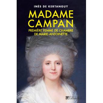 Madame Campan: Première femme de chambre de Marie-Antoinette. De Inès de Kertanguy Secret10