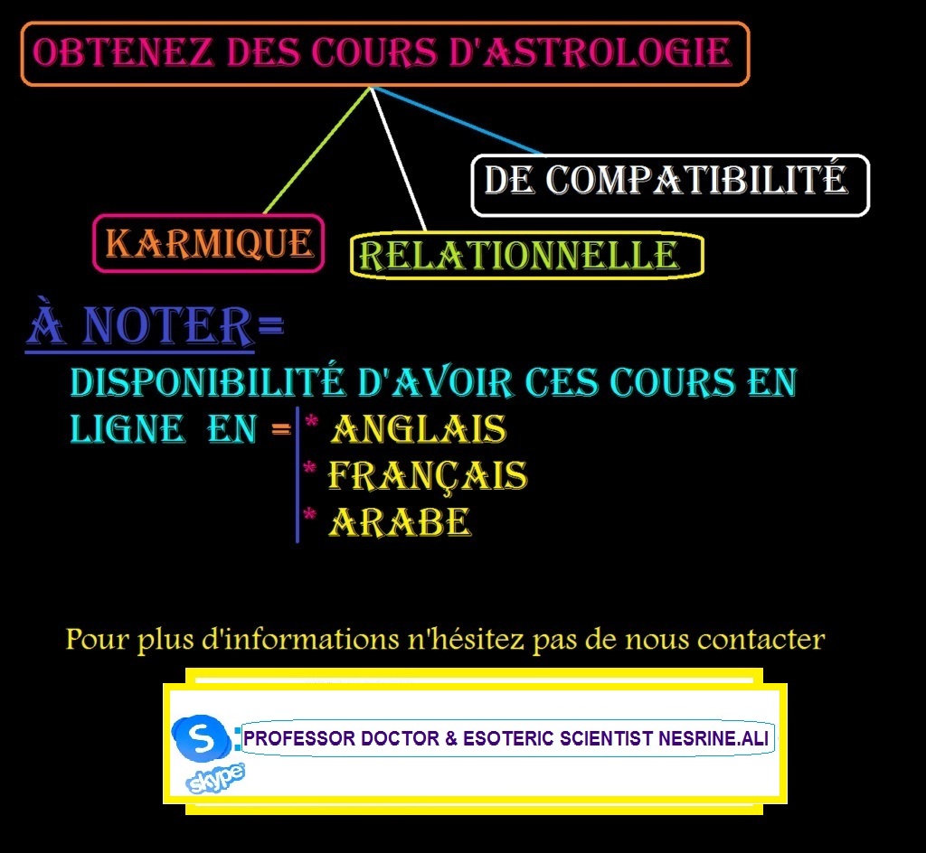 Des cours d'Astrologie =" Karmique + Relationnelle  & de compatibilité " sont disponibles maintenant en ligne.pour plus d' informations à ce propos n'hésitez pas de nous contacter //  PROF. DR. NESRINE ALI  10014112