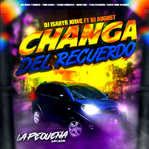 LA PEQUEÑA CAR AUDIO - CHANGA DEL RECUERDO (DJ ISAHYR JOSUE_DJ AUGUST) La_peq10