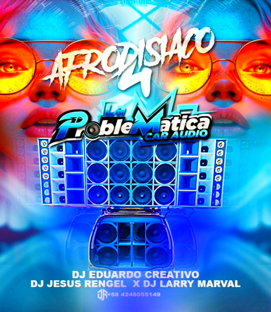 LA PROBLEMATICA CAR AUDIO - AFRODISiACO 4 (DJ EDUARDO CREATIVO_DJ JESUS RENGEL_DJ LARRY MARVAL) La_pro20