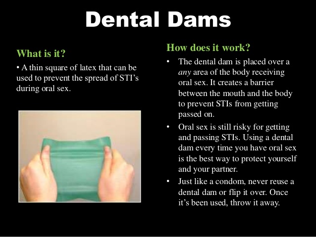 Dental dams protect against the spread of sexually transmitted infections s...