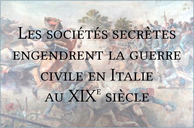 Les sociétés secrètes engendrent la guerre civile en Italie au XIXe S. Les_so10