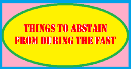 THINGS TO ABSTAIN FROM DURING THE FAST  Ocia1207