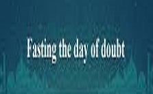 Fasting on the day of doubt Untitl12