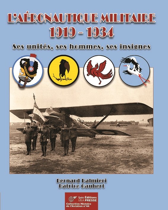 Souscription L’AÉRONAUTIQUE MILITAIRE 1919 - 1934 Ses unités, ses hommes, ses insignes - Collection Histoire de L'Aviation N°44 - LELA Presse 37029010