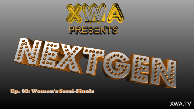 XWA Presents: NextGen on XWA.TV Ep.03: Women's Semi-Finals Nextge12