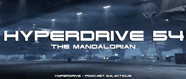 Hyperdrive épisode 54 : The Mandalorian Visuel34