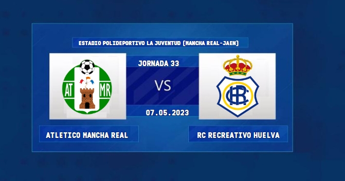 2ª RFEF GRUPO IV TEMPORADA 2022/2023 JORNADA 33 ATLETICO MANCHA REAL-RECREATIVO (POST OFICIAL) 09154