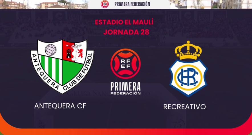 PRIMERA FEDERACION TEMPORADA 2023/2024 JORNADA 28 ANTEQUERA CF-RECREATIVO (POST OFICIAL) 09356