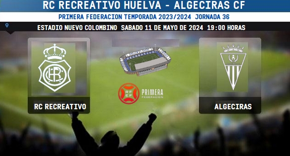 PRIMERA FEDERACION TEMPORADA 2023/2024 JORNADA 36 RECREATIVO-ALGECIRAS CF (POST OFICIAL) 11342