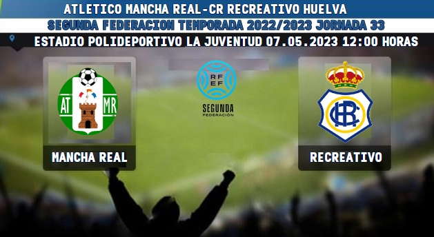 2ª RFEF GRUPO IV TEMPORADA 2022/2023 JORNADA 33 ATLETICO MANCHA REAL-RECREATIVO (POST OFICIAL) 3078