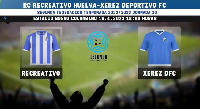 2ª RFEF GRUPO IV TEMPORADA 2022/2023 JORNADA 30 RECREATIVO-XEREZ DEPORTIVO FC (POST OFICIAL) 4650