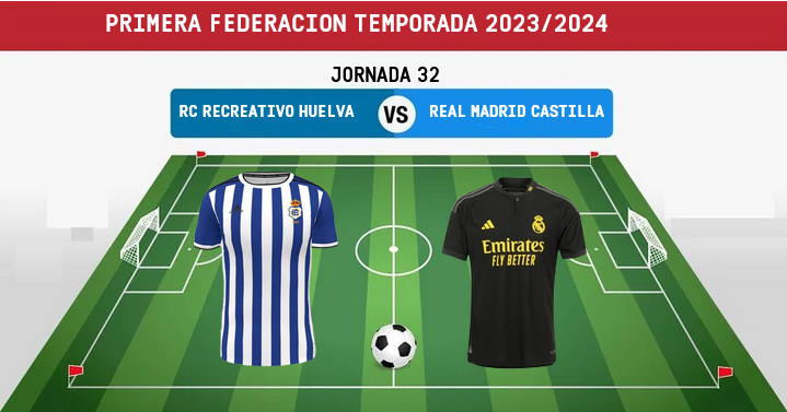 PRIMERA FEDERACION TEMPORADA 2023/2024 JORNADA 32 RECREATIVO-REAL MADRID CASTILLA (POST OFICIAL) 5132