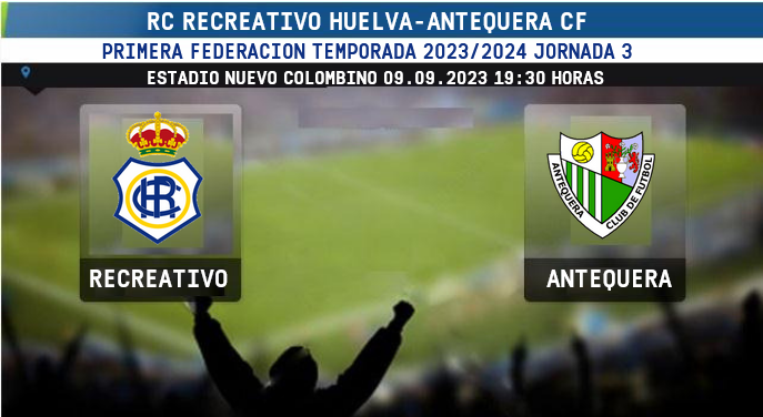 PRIMERA FEDERACION TEMPORADA 2023/2024 JORNADA 3 RECREATIVO-ANTEQUERA CF (POST OFICIAL) 5825