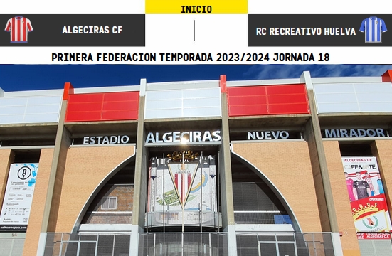 PRIMERA FEDERACION TEMPORADA 2023/2024 JORNADA 18 ALGECIRAS CF-RECREATIVO (POST OFICIAL) 8037