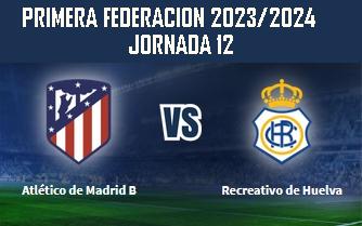 PRIMERA FEDERACION TEMPORADA 2023/2024  JORNADA 11 CLUB ATLETICO MADRID B-RECREATIVO (`POST OFICIAL) 8325