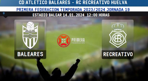 PRIMERA FEDERACION TEMPORADA 2023/2024 JORNADA 19 CD ATLETICO BALEARES-RECREATIVO (POST OFICIAL) 9032