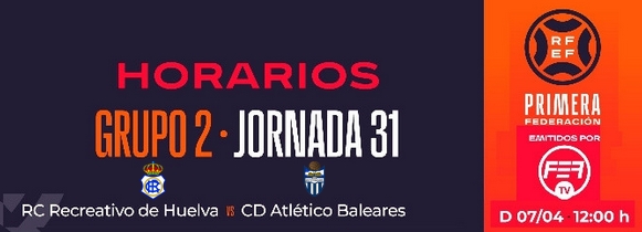 PRIMERA FEDERACION TEMPORADA 2023/2024 JORNADA 31 RECREATIVO-CD ATLETICO BALEARES (POST OFICIAL) Capt1579