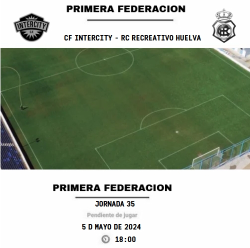 PRIMERA FEDERACION TEMPORADA 2023/2024 JORNADA 35 CF INTERCITY-RECREATIVO (POST OFICIAL) Capt1769