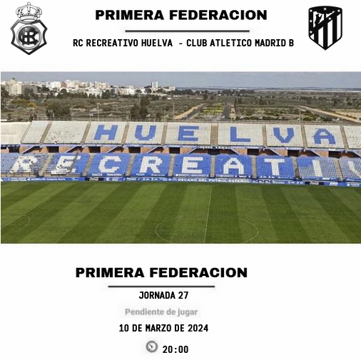 PRIMERA FEDERACION TEMPORADA 2023/2024 JORNADA 27 RECREATIVO-CLUB ATLETICO MADRID B (POST OFICIAL) Scre6050