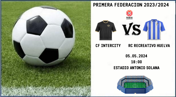 PRIMERA FEDERACION TEMPORADA 2023/2024 JORNADA 35 CF INTERCITY-RECREATIVO (POST OFICIAL) Scre6513