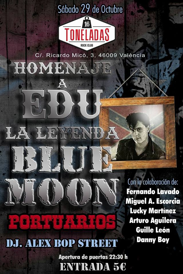 HOMENAJE A EDU-LA LEYENDA+BLUE MOON + PORTUARIOS +DANNY BOY+ INVITADOS + DJ ALEX BOP STREET.16 TONELADAS,VALENCIA SÁBADO 29 OCTUBRE  14317311