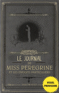 [Ransom Riggs & Sidonie Van Den Dries] Miss Peregrine et les enfants particuliers, hors série 1 : Le journal de Miss Peregrine 15978110