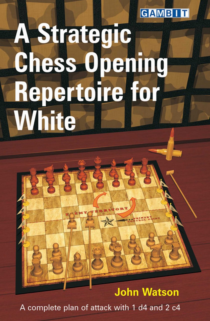A Strategic Chess Opening Repertoire For White John Watson. (New