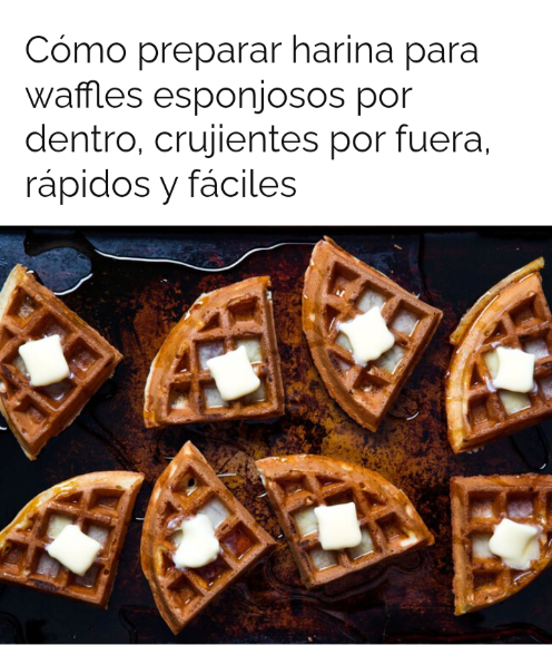 Cómo preparar harina para waffles esponjosos por dentro, crujientes por fuera, rápidos y fáciles Screen54