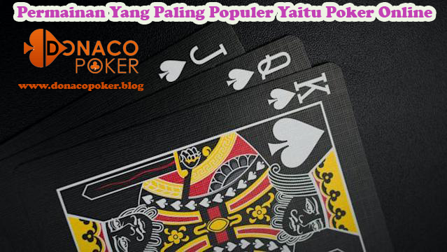 Permainan Yang Paling Populer Yaitu Poker Online 1912